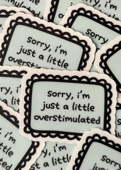 “sorry, I’m just a little overstimulated” sticker – relatable mental health vinyl sticker for sensory overload moments, perfect for laptops and water bottles