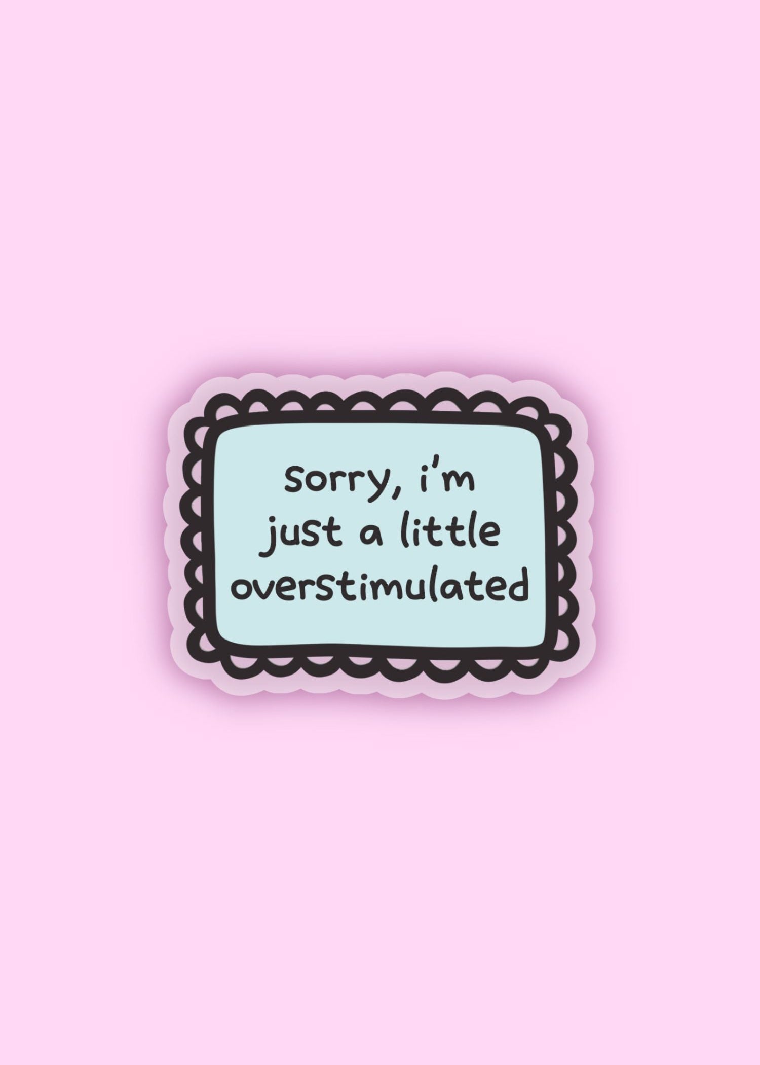 “sorry, I’m just a little overstimulated” sticker – relatable mental health vinyl sticker for sensory overload moments, perfect for laptops and water bottles